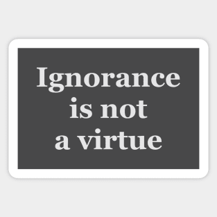 Ignorance is not a virtue Sticker